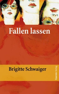 Buchcover: Brigitte Schwaiger. Fallen lassen. Czernin Verlag, Wien, 2006.