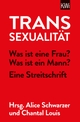 Cover: Chantal Louis (Hg.) / Alice Schwarzer (Hg.). Transsexualität - Was ist eine Frau? Was ist ein Mann? - Eine Streitschrift. Kiepenheuer und Witsch Verlag, Köln, 2022.