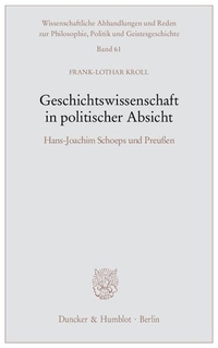Buchcover: Frank-Lothar Kroll. Geschichtswissenschaft in politischer Absicht - Hans-Joachim Schoeps und Preußen. Duncker und Humblot Verlag, Berlin, 2010.