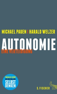 Buchcover: Michael Pauen / Harald Welzer. Autonomie - Eine Verteidigung. S. Fischer Verlag, Frankfurt am Main, 2015.