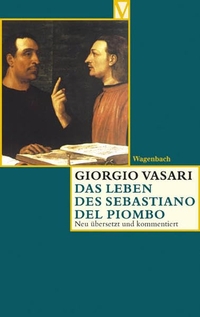 Buchcover: Giorgio Vasari. Das Leben des Sebastiano del Piombo. Klaus Wagenbach Verlag, Berlin, 2004.