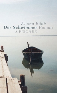 Buchcover: Zsuzsa Bank. Der Schwimmer - Roman. S. Fischer Verlag, Frankfurt am Main, 2002.
