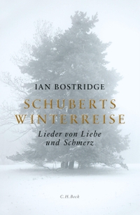 Buchcover: Ian Bostridge. Schuberts Winterreise - Lieder von Liebe und Schmerz. C.H. Beck Verlag, München, 2015.