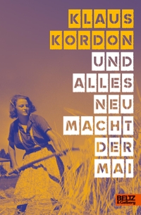 Buchcover: Klaus Kordon. Und alles neu macht der Mai - Roman (Ab 12 Jahre). Beltz und Gelberg Verlag, Weinheim, 2021.
