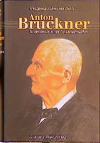 Buchcover: Wolfgang Johannes Bekh. Anton Bruckner - Biografie eines Unzeitgemäßen. Lübbe Verlagsgruppe, Köln, 2001.