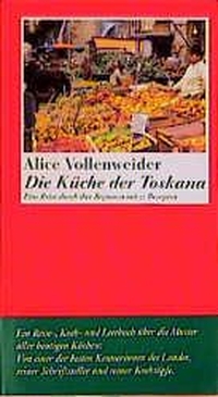 Buchcover: Alice Vollenweider. Die Küche der Toskana - Eine Reise durch ihre Regionen mit 52 Rezepten. Klaus Wagenbach Verlag, Berlin, 2000.