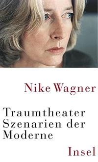 Buchcover: Nike Wagner. Traumtheater - Szenarien der Moderne. Insel Verlag, Berlin, 2001.