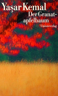 Buchcover: Yasar Kemal. Der Granatapfelbaum - Erzählung. Unionsverlag, Zürich, 2002.