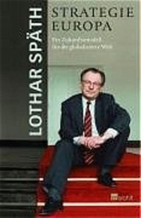 Buchcover: Lothar Späth. Strategie Europa - Ein Zukunftsmodell für die globalisierte Welt. Rowohlt Verlag, Hamburg, 2005.