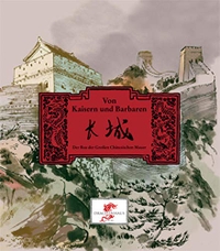 Buchcover: Cornelia Hermanns. Von Kaisern und Barbaren - Der Bau der Großen Chinesischen Mauer. (Ab 12 Jahre). Drachenhaus Verlag, Esslingen, 2012.