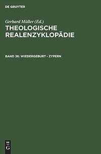 Buchcover: Gerhard Müller (Hg.). Theologische Realenzyklopädie - Band 36: Wiedergeburt - Zypern. Walter de Gruyter Verlag, München, 2005.