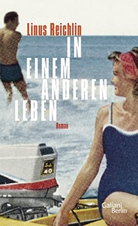 Buchcover: Linus Reichlin. In einem anderen Leben - Roman. Galiani Verlag, Berlin, 2015.