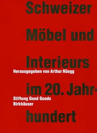 Cover: Arthur Rüegg (Hg.). Schweizer Möbel und Interieurs im 20. Jahrhundert. Birkhäuser Verlag, Basel, 2002.
