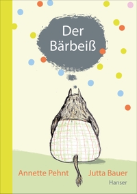 Buchcover: Jutta Bauer / Annette Pehnt. Der Bärbeiß - (Ab 8 Jahre). Carl Hanser Verlag, München, 2013.