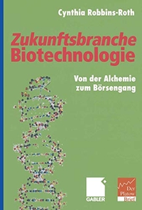 Cover: Cynthia Robbins-Roth. Zukunftsbranche Biotechnologie - Von der Alchemie zum Börsengang. Betriebswirtschaftlicher Verlag Dr. Th. Gabler, Wiesbaden, 2001.