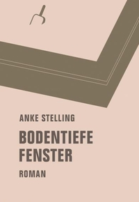 Buchcover: Anke Stelling. Bodentiefe Fenster - Roman. Verbrecher Verlag, Berlin, 2015.