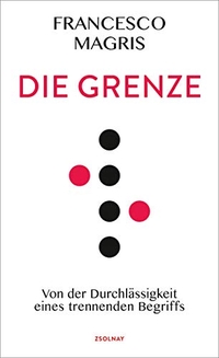 Buchcover: Francesco Magris. Die Grenze - Von der Durchlässigkeit eines trennenden Begriffs. Carl Hanser Verlag, München, 2019.