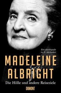 Buchcover: Madeleine K. Albright. Die Hölle und andere Reiseziele - Eine Autobiografie im 21. Jahrhundert. DuMont Verlag, Köln, 2020.