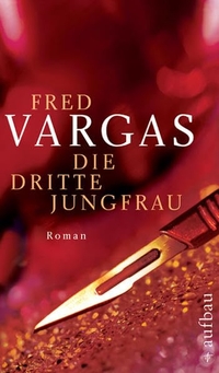 Buchcover: Fred Vargas. Die dritte Jungfrau - Roman. Aufbau Verlag, Berlin, 2007.
