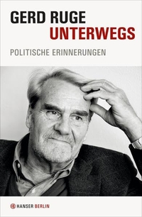Buchcover: Gerd Ruge. Unterwegs - Politische Erinnerungen. Hanser Berlin, Berlin, 2013.