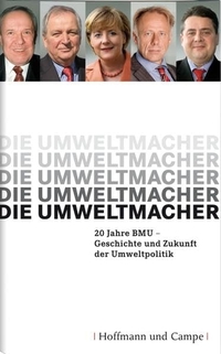 Buchcover: Die Umweltmacher - 20 Jahre BMU - Geschichte und Zukunft der Umweltpolitik. Hoffmann und Campe Verlag, Hamburg, 2006.