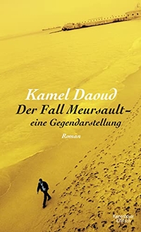 Cover: Kamel Daoud. Der Fall Meursault - eine Gegendarstellung - Roman. Kiepenheuer und Witsch Verlag, Köln, 2016.