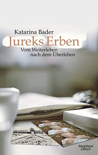 Buchcover: Katarina Bader. Jureks Erben - Vom Weiterleben nach dem Überleben. Kiepenheuer und Witsch Verlag, Köln, 2010.
