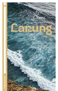 Cover: Ayu Utami. Larung - Roman. Horlemann Verlag, Berlin, 2015.