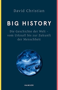 Cover: David Christian. Big History - Die Geschichte der Welt - vom Urknall bis zur Zukunft der Menschheit. Carl Hanser Verlag, München, 2018.