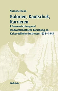 Buchcover: Susanne Heim. Kalorien, Kautschuk, Karrieren - Pflanzenzüchtung und landwirtschaftliche Forschung an Kaiser-Wilhelm-Instituten 1933-1945. Wallstein Verlag, Göttingen, 2003.