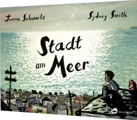 Cover: Joanne Schwartz / Sydney Smith. Stadt am Meer - (Ab 5 Jahre). Aladin Verlag, Hamburg, 2018.