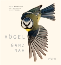 Buchcover: Roine Magnusson / Mats Ottoson / Asa Ottosson. Vögel ganz nah. Sieveking Verlag, München, 2018.