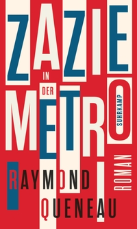 Buchcover: Raymond Queneau. Zazie in der Metro - Roman. Suhrkamp Verlag, Berlin, 2019.