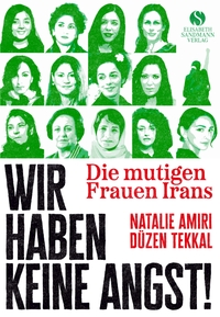 Buchcover: Natalie Amiri / Düzen Tekkal. Wir haben keine Angst! - Die mutigen Frauen Irans. Elisabeth Sandmann Verlag, München, 2023.