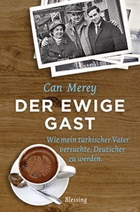 Buchcover: Can Merey. Der ewige Gast - Wie mein türkischer Vater versuchte, Deutscher zu werden. Karl Blessing Verlag, München, 2018.