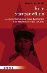 Buchcover: Xiao Rundcrantz. Rote Staatsanwältin - Meine Entscheidung gegen Korruption und Machtmissbrauch in China. Herder Verlag, Freiburg im Breisgau, 2007.