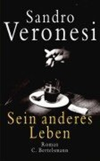 Buchcover: Sandro Veronesi. Sein anderes Leben - Roman. C. Bertelsmann Verlag, München, 2001.