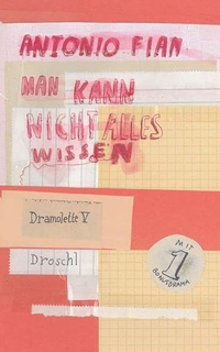 Buchcover: Antonio Fian. Man kann nicht alles wissen - Dramolette, Band 5. Droschl Verlag, Graz, 2011.