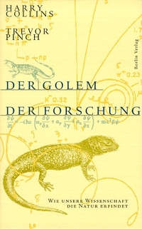 Buchcover: Harry Collins / Trevor Pinch. Der Golem der Forschung - Wie unsere Wissenschaft die Natur erfindet. Berlin Verlag, Berlin, 1999.