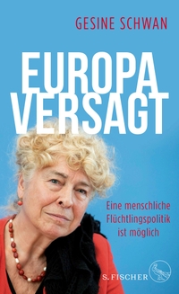 Cover: Gesine Schwan. Europa versagt - Eine menschliche Flüchtlingspolitik ist möglich. S. Fischer Verlag, Frankfurt am Main, 2021.