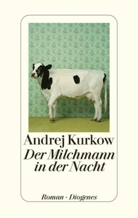 Cover: Andrej Kurkow. Der Milchmann in der Nacht - Roman. Diogenes Verlag, Zürich, 2009.
