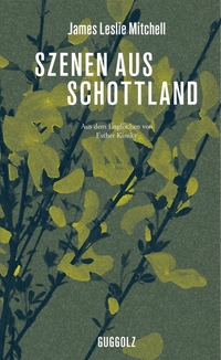 Buchcover: James Leslie Mitchell. Szenen aus Schottland. Guggolz Verlag, Berlin, 2016.