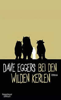 Buchcover: Dave Eggers. Bei den wilden Kerlen - Roman. Kiepenheuer und Witsch Verlag, Köln, 2009.