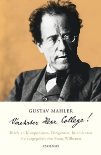 Cover: Gustav Mahler. Verehrter Herr College! - Briefe an Komponisten, Dirigenten, Intendanten. Zsolnay Verlag, Wien, 2010.