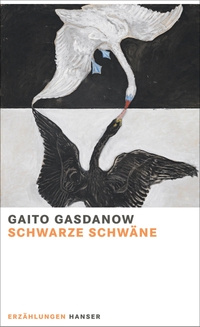 Buchcover: Gaito Gasdanow. Schwarze Schwäne - Erzählungen. Carl Hanser Verlag, München, 2021.