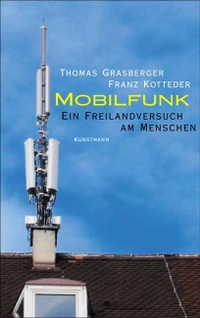 Buchcover: Thomas Grasberger / Franz Kotteder. Mobilfunk - Ein Freilandversuch am Menschen. Antje Kunstmann Verlag, München, 2003.