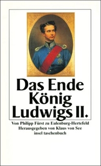 Buchcover: Philipp Fürst von Eulenburg-Hertefeld. Das Ende König Ludwigs II.. Insel Verlag, Berlin, 2001.