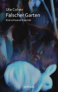 Buchcover: Ute Cohen. Falscher Garten - Eine schwarze Kapriole. Septime Verlag, Wien, 2022.