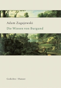 Buchcover: Adam Zagajewski. Die Wiesen von Burgund - Ausgewählte Gedichte. Carl Hanser Verlag, München, 2003.