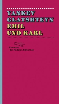 Buchcover: Yankev Glatshteyn. Emil und Karl - Roman. Die Andere Bibliothek, Berlin, 2014.